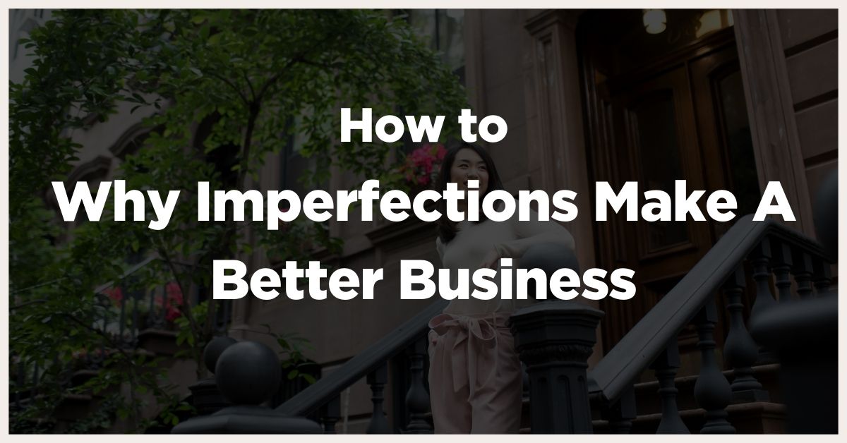 Why Imperfections Make A Better Business