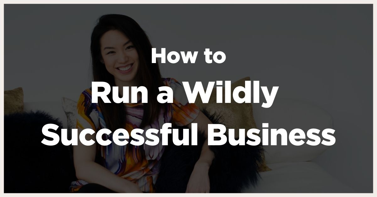 run a wildly successful business